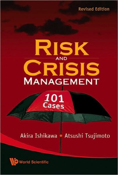Cover for Ishikawa, Akira (Aoyama Gakuin Univ, Japan &amp; Univ Of Hawaii, Usa) · Risk And Crisis Management: 101 Cases (Gebundenes Buch) [Revised edition] (2009)
