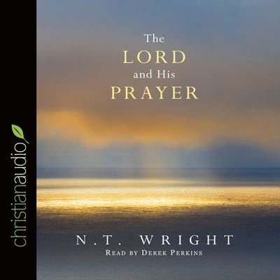 Cover for N T Wright · Lord and His Prayer (CD) (2016)