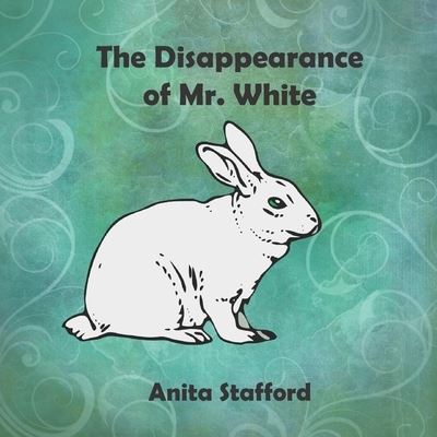 The Disappearance of Mr. White - Anita Stafford - Books - Independently Published - 9798418983893 - February 18, 2022