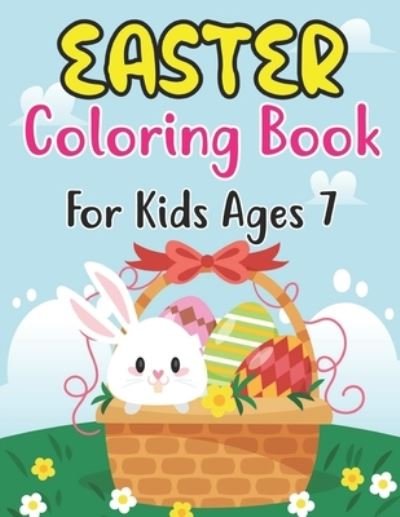 Cover for Anjuman Publishing · Easter Coloring Book For Kids Ages 7: Cute Easter Coloring Book for Kids Preschool ages 7 Easy and Fun Coloring Pages with Bunny Eggs Chicks Rabbit (Paperback Book) (2022)