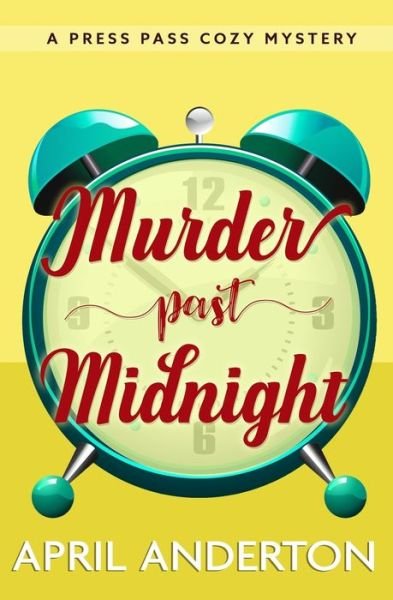 Cover for April Anderton · Murder Past Midnight: A Press Pass Cozy Mystery (Pocketbok) (2022)