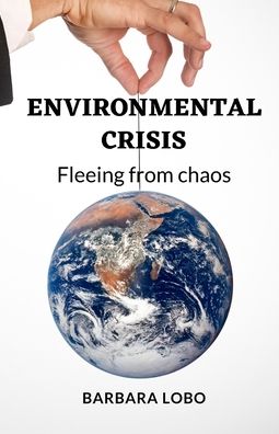 Cover for Barbara Lobo · Environmental Crisis: Fleeing From Chaos (Paperback Book) (2021)