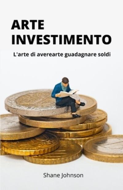 Cover for Shane Johnson · Arte Investimento: L'arte di averearte guadagnare soldi (Paperback Book) (2021)
