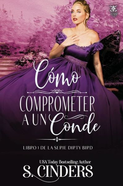 Como Comprometer a Un Conde: Libro 1 de la Serie Dirty Bird - S Cinders - Books - Independently Published - 9798530609893 - July 2, 2021