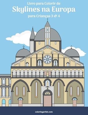 Cover for Nick Snels · Livro para Colorir de Skylines na Europa para Criancas 3 &amp; 4 - Skylines Na Europa (Paperback Book) (2020)