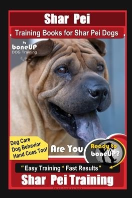 Cover for Karen Douglas Kane · Shar Pei Training Book for Shar Pei Dogs By BoneUP DOG Training, Are You Ready to Bone Up? Dog Care, Dog Behavior, Hand Cues Too! Easy Training * Fast Results, Shar Pei Training (Paperback Book) (2020)