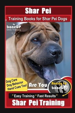 Shar Pei Training Book for Shar Pei Dogs By BoneUP DOG Training, Are You Ready to Bone Up? Dog Care, Dog Behavior, Hand Cues Too! Easy Training * Fast Results, Shar Pei Training - Karen Douglas Kane - Boeken - Independently Published - 9798550610893 - 20 oktober 2020