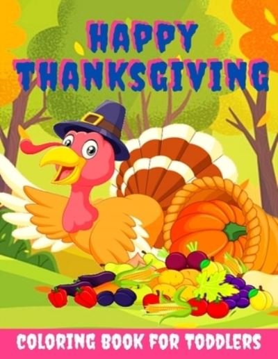 Happy Thanksgiving Coloring Book for Toddlers - Toodma - Kirjat - Independently Published - 9798551444893 - torstai 22. lokakuuta 2020