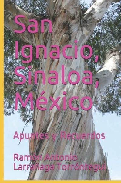San Ignacio, Sinaloa, Mexico - Ramon Antonio Larranaga Torrontegui - Bøger - Independently Published - 9798555417893 - 29. oktober 2020