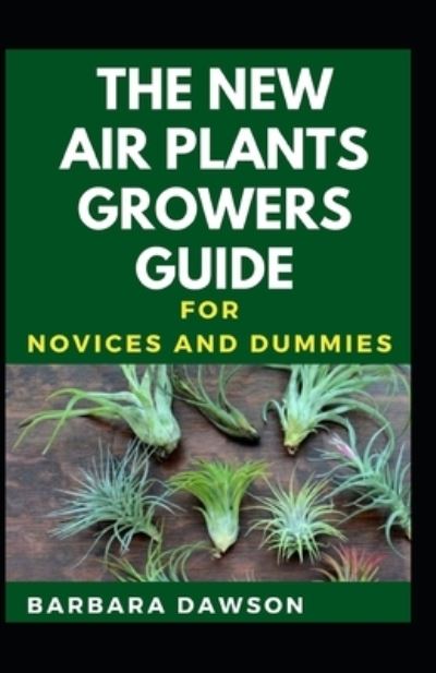 Cover for Barbara Dawson · The New Air Plants Growers Guide For Novices And Dummies (Paperback Book) (2020)