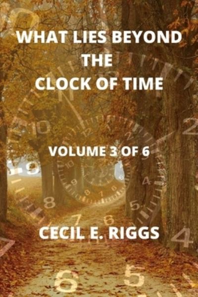 Cover for Cecil E Riggs · What Lies Beyond the Clock of Time (Paperback Book) (2020)