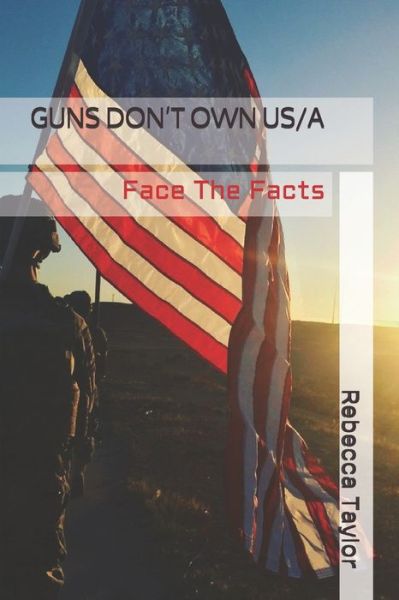 Guns Don't Own Us/A - Rebecca Taylor - Books - Independently Published - 9798663794893 - July 4, 2020