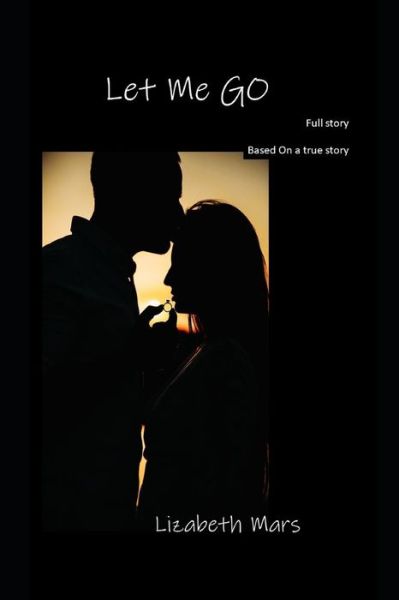 Let Me Go - Lizabeth Mars - Books - Independently Published - 9798664023893 - July 6, 2020