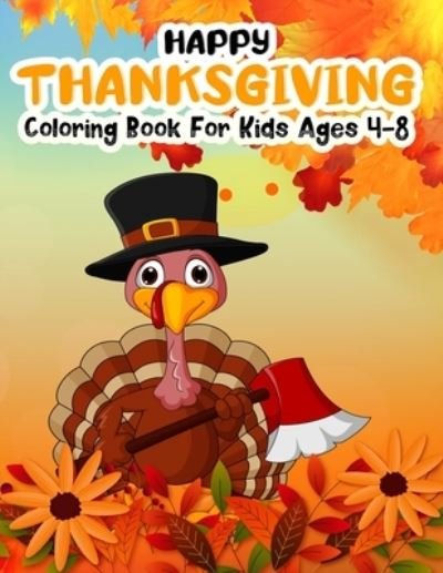 Cover for Holiday Fun · Happy Thanksgiving Coloring Book for Kids Ages 4-8: Turkey Farmer With An Axe Autumn Leaves and harvest kid's crafts coloring book for holiday kids, toddlers, preschool and crafts for fall (Paperback Book) (2020)