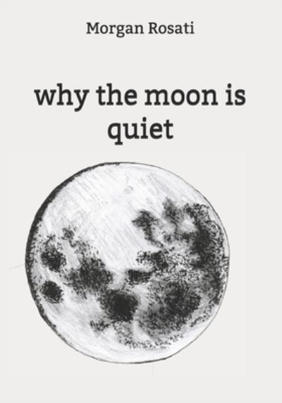 Cover for Morgan Rosati · Why the Moon is Quiet (Paperback Book) (2020)