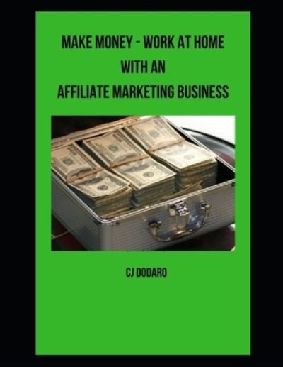 Cover for Cj Dodaro · Make Money - Work at Home with an Affiliate Marketing Business (Paperback Bog) (2021)