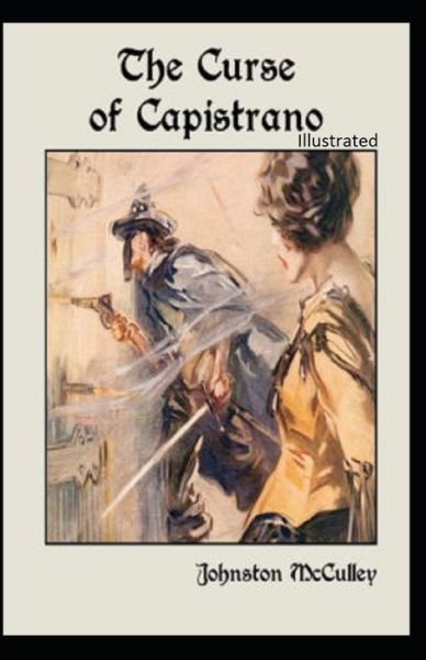 The Curse of Capistrano Illustrated - Johnston McCulley - Books - Independently Published - 9798700653893 - January 26, 2021