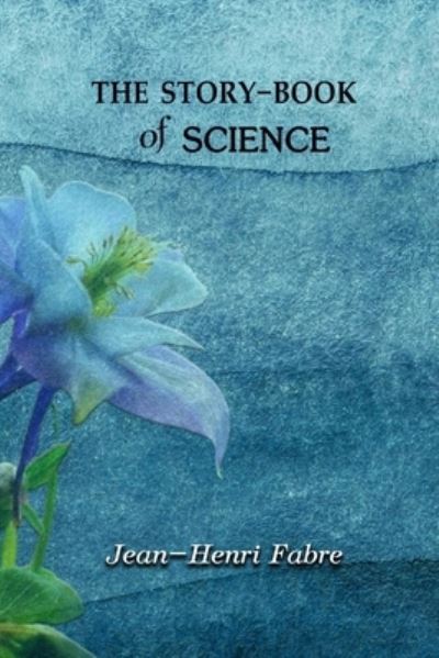 The Story-book of Science - Jean-Henri Fabre - Books - Independently Published - 9798705166893 - February 5, 2021