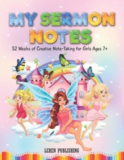 Cover for Leren Publishing · My Sermon Notes 52 Weeks of Creative Note-Taking for Girls Ages 7+: A Helpful Tool to Help your Children Focus, Listen, Learn and Apply the Message (Pocketbok) (2021)