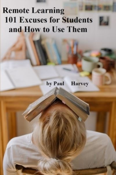 Cover for Paul Harvey · Remote Learning 101 Excuses for Students and How to Use Them (Paperback Book) (2021)