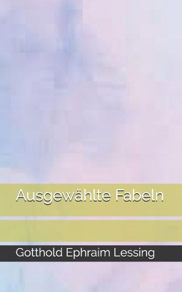 Cover for Gotthold Ephraim Lessing · Ausgewahlte Fabeln (Taschenbuch) (2021)