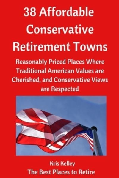 Cover for Kris Kelley · 38 Affordable Conservative Retirement Towns (Paperback Book) (2021)