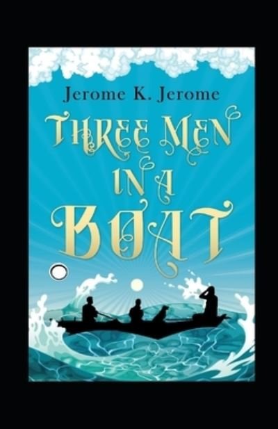 Three Men in a Boat Annotated - Jerome K Jerome - Bücher - Independently Published - 9798746305893 - 29. April 2021