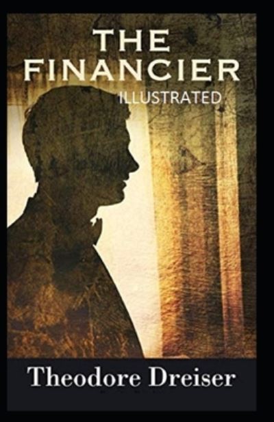 The Financier Illustrated - Theodore Dreiser - Books - Independently Published - 9798746334893 - April 30, 2021