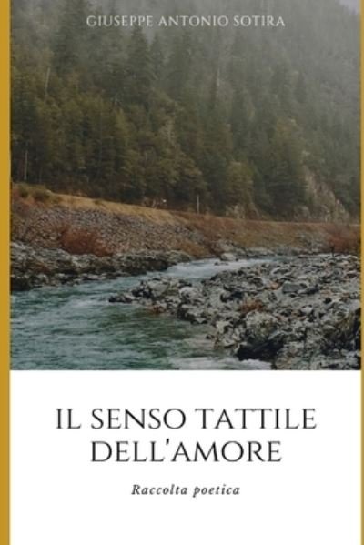 Cover for Giuseppe Antonio Sotira · Il senso tattile dell'amore: Raccolta di poesie (Paperback Bog) (2022)
