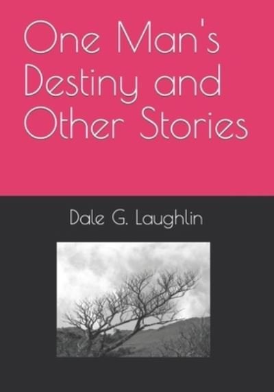 Cover for Laughlin Dale G. Laughlin · One Man's Destiny and Other Stories (Pocketbok) (2022)