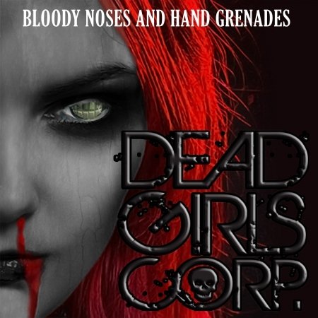 Cover for Dead Girls Corp · Bloody Noses and Hand Grenades (CD) (2019)