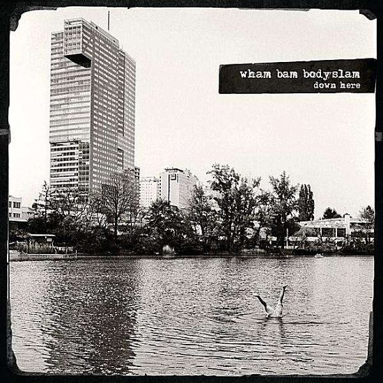 Cover for Wham Bam Bodyslam · Down Here (CD) (2011)