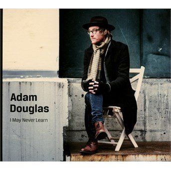 Cover for Adam Douglas · I May Never Learn (CD) (2017)