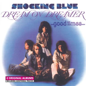 Shocking Blue · Dream On Dreamer / Good Times (CD) (2013)