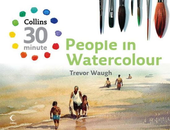 Cover for Trevor Waugh · People in Watercolour - Collins 30-Minute Painting (Inbunden Bok) (2009)