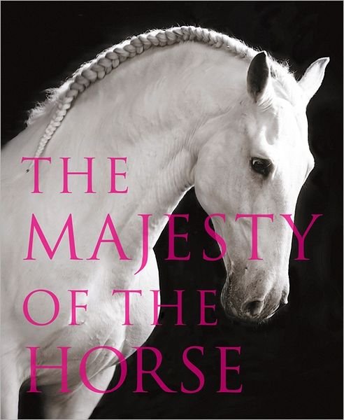 Cover for Tamsin Pickeral · The Majesty of the Horse: An Illustrated History (Hardcover Book) (2012)