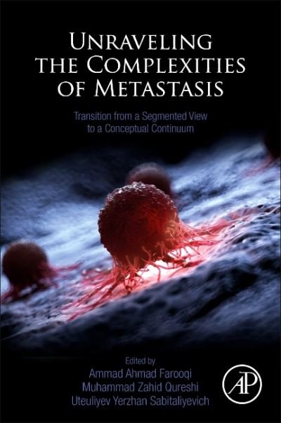 Cover for Ammad Ahmad Farooqi · Unraveling the Complexities of Metastasis: Transition from a Segmented View to a Conceptual Continuum (Paperback Book) (2022)