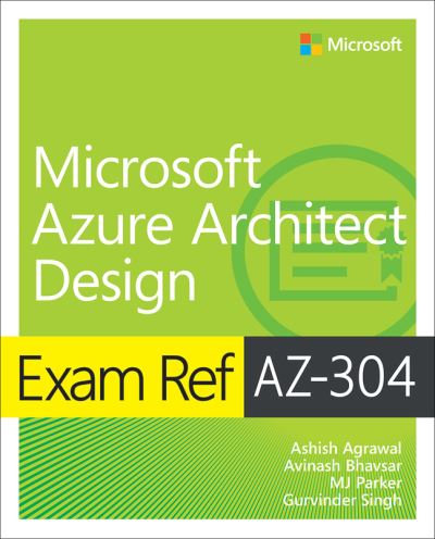 Exam Ref AZ-304 Microsoft Azure Architect Design - Exam Ref - Ashish Agrawal - Books - Pearson Education (US) - 9780137268894 - September 30, 2021
