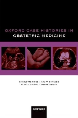 Cover for Frise, Charlotte (Consultant Obstetric Physician, Consultant Physician in Obstetric Medicine and General Medicine, North West London Maternal Medical Network, London, UK) · Oxford Case Histories in Obstetric Medicine - Oxford Case Histories (Pocketbok) (2023)