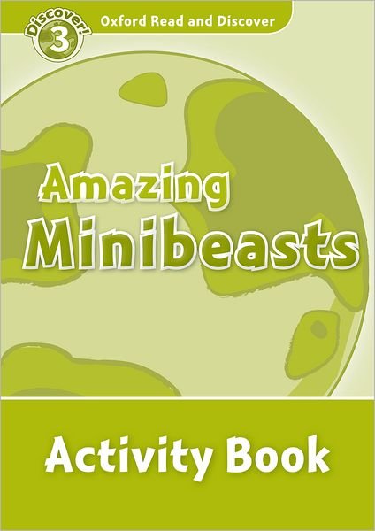 Oxford Read and Discover: Level 3: Amazing Minibeasts Activity Book - Oxford Read and Discover - Medina - Livros - Oxford University Press - 9780194643894 - 15 de julho de 2010
