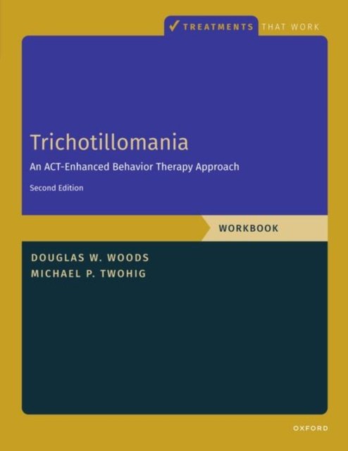 Cover for Twohig, Michael P. (Professor, Professor, Department of Psychology, Utah State University) · Trichotillomania: Workbook: An ACT-Enhanced Behavior Therapy Approach, Workbook - Second Edition - TREATMENTS THAT WORK (Paperback Bog) [2 Revised edition] (2023)