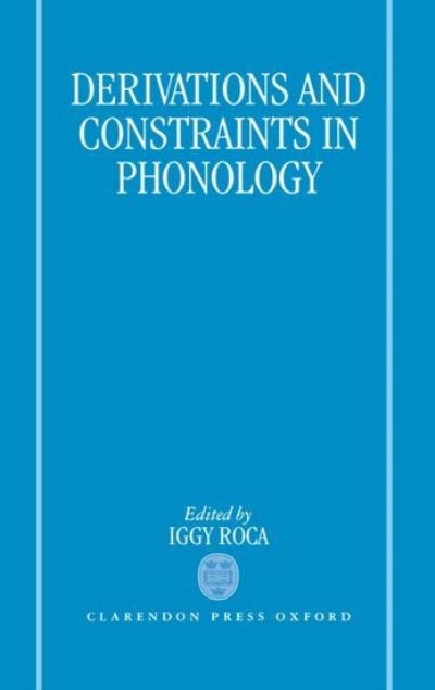 Cover for Iggy Roca · Derivations and Constraints in Phonology (Hardcover Book) (1997)