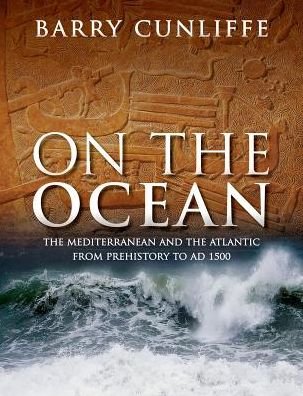 Cover for Cunliffe, Sir Barry (Emeritus Professor of European Archaeology, University of Oxford) · On the Ocean: The Mediterranean and the Atlantic from prehistory to AD 1500 (Hardcover bog) (2017)