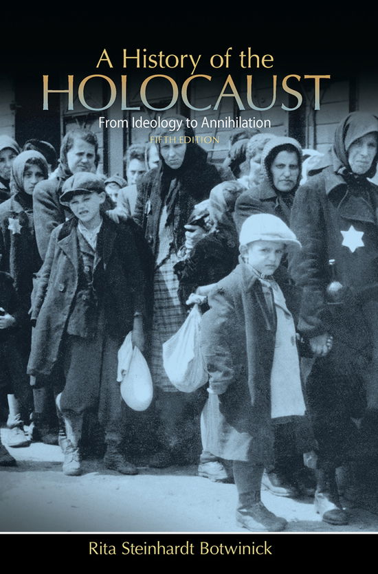 Cover for Rita Steinhardt Botwinick · A History of the Holocaust: From Ideology to Annihilation (Paperback Book) (2016)