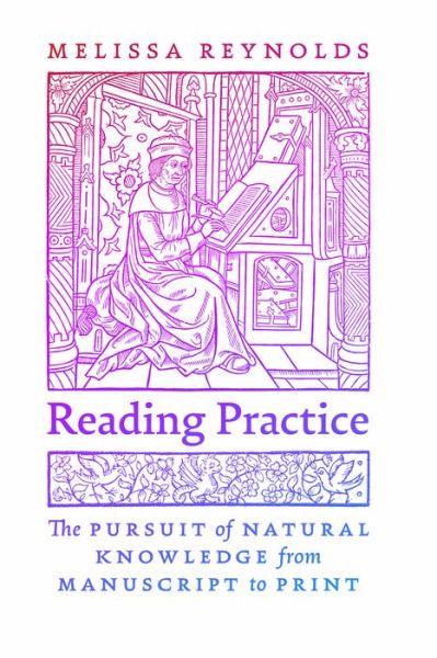 Cover for Melissa Reynolds · Reading Practice: The Pursuit of Natural Knowledge from Manuscript to Print (Paperback Book) (2024)