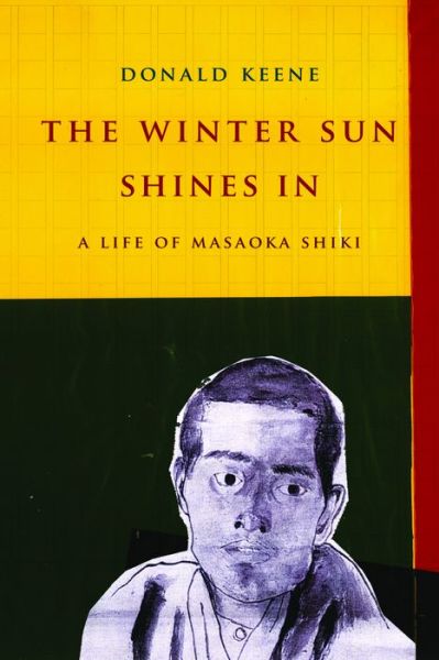 Cover for Donald Keene · The Winter Sun Shines In: A Life of Masaoka Shiki - Asia Perspectives: History, Society, and Culture (Paperback Book) (2016)