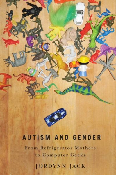 Cover for Jordynn Jack · Autism and Gender: From Refrigerator Mothers to Computer Geeks (Paperback Book) (2014)