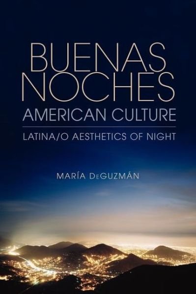 Cover for Maria DeGuzman · Buenas Noches, American Culture: Latina/o Aesthetics of Night (Paperback Book) (2012)
