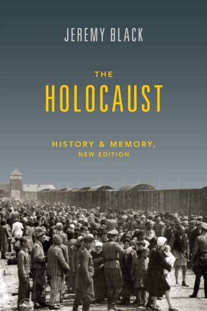 Cover for Black, Jeremy (University of Exeter and St Luke's Campus) · The Holocaust: History and Memory (Taschenbuch) [New edition] (2024)