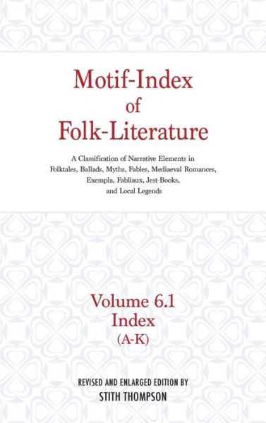 Cover for Stith Thompson · Motif-Index of Folk-Literature, Volume 6.1: A Classification of Narrative Elements in Folk Tales, Ballads, Myths, Fables, Mediaeval Romances, Exempla, Fabliaux, Jest-Books, and Local Legends (Hardcover Book) [Rev Enl edition] (1960)